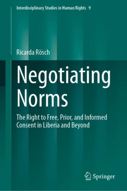 Negotiating Norms: The Right to Free, Prior, and Informed Consent in Liberia and Beyond
