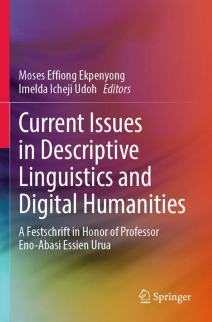Current Issues in Descriptive Linguistics and Digital Humanities: A Festschrift in Honor of Professor Eno-Abasi Essien Urua