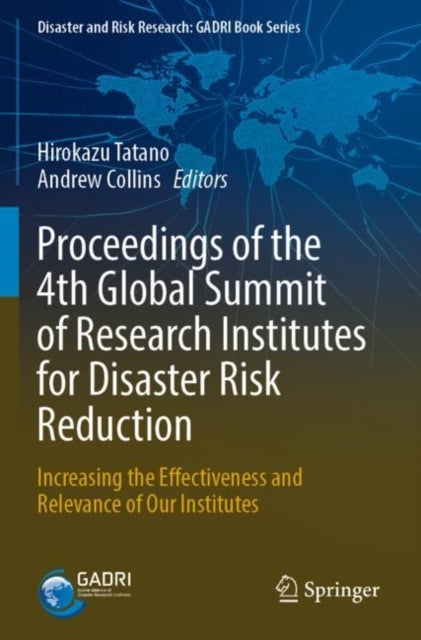 Proceedings of the 4th Global Summit of Research Institutes for Disaster Risk Reduction: Increasing the Effectiveness and Relevance of Our Institutes