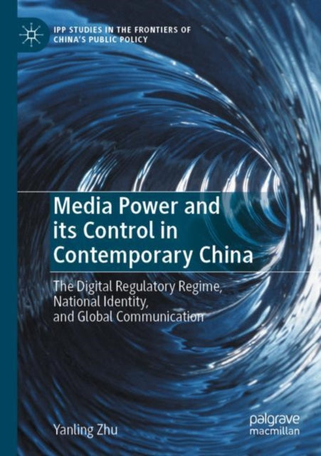 Media Power and its Control in Contemporary China: The Digital Regulatory Regime, National Identity, and Global Communication