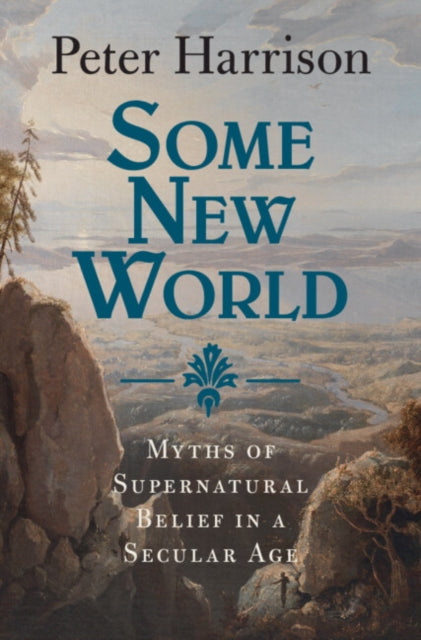 Some New World: Myths of Supernatural Belief in a Secular Age