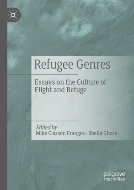 Refugee Genres: Essays on the Culture of Flight and Refuge