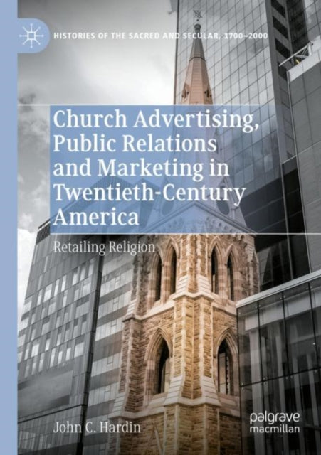 Church Advertising, Public Relations and Marketing in Twentieth-Century America: Retailing Religion