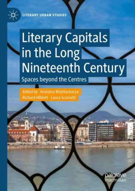 Literary Capitals in the Long Nineteenth Century: Spaces beyond the Centres