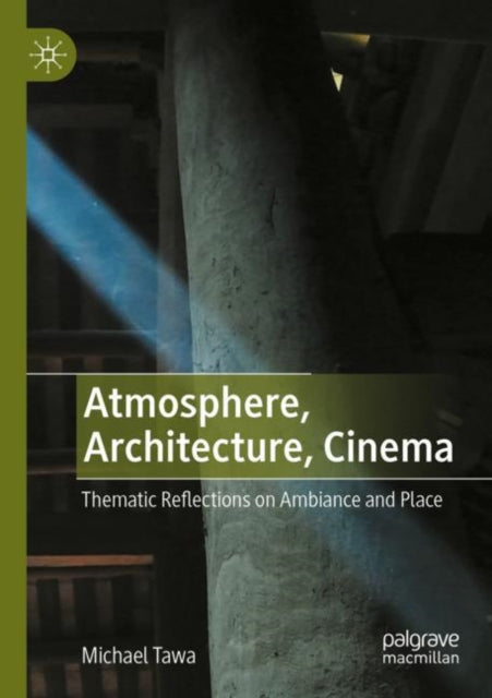 Atmosphere, Architecture, Cinema: Thematic Reflections on Ambiance and Place