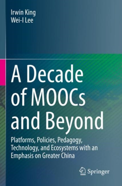 A Decade of MOOCs and Beyond: Platforms, Policies, Pedagogy, Technology, and Ecosystems with an Emphasis on Greater China