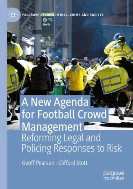 A New Agenda For Football Crowd Management: Reforming Legal and Policing Responses to Risk