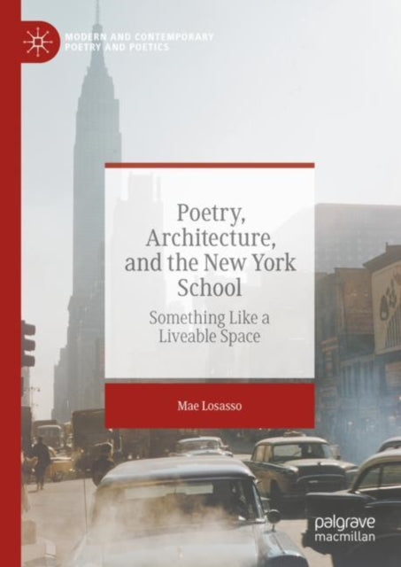 Poetry, Architecture, and the New York School: Something Like a Liveable Space