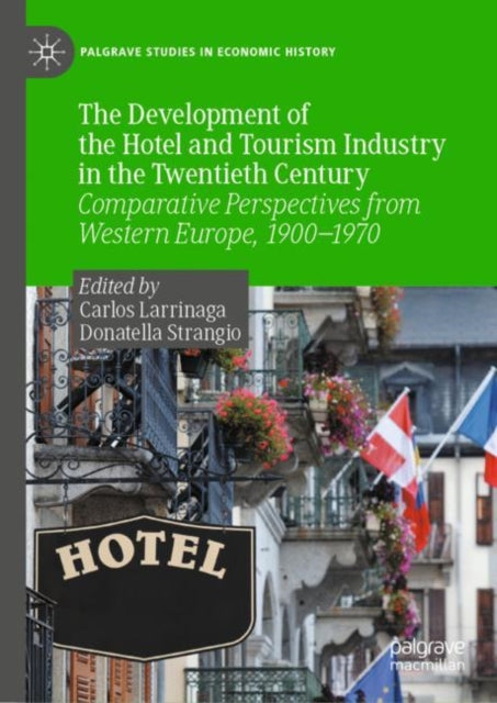 The Development of the Hotel and Tourism Industry in the Twentieth Century: Comparative Perspectives from Western Europe, 1900–1970