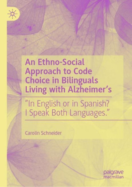 An Ethno-Social Approach to Code Choice in Bilinguals Living with Alzheimer’s: “In English or in Spanish? I Speak Both Languages.”