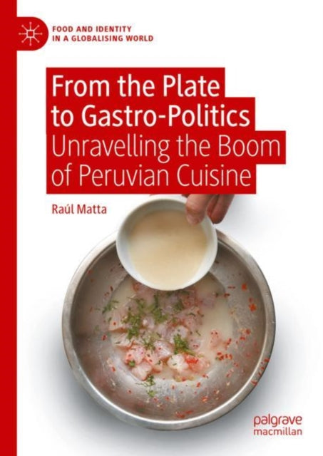 From the Plate to Gastro-Politics: Unravelling the Boom of Peruvian Cuisine