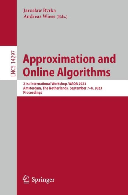 Approximation and Online Algorithms: 21st International Workshop, WAOA 2023, Amsterdam, The Netherlands, September 7–8, 2023, Proceedings