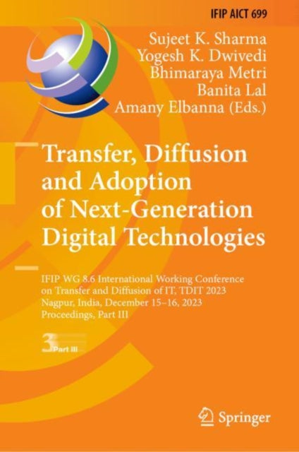 Transfer, Diffusion and Adoption of Next-Generation Digital Technologies: IFIP WG 8.6 International Working Conference on Transfer and Diffusion of IT, TDIT 2023, Nagpur, India, December 15–16, 2023, Proceedings, Part III