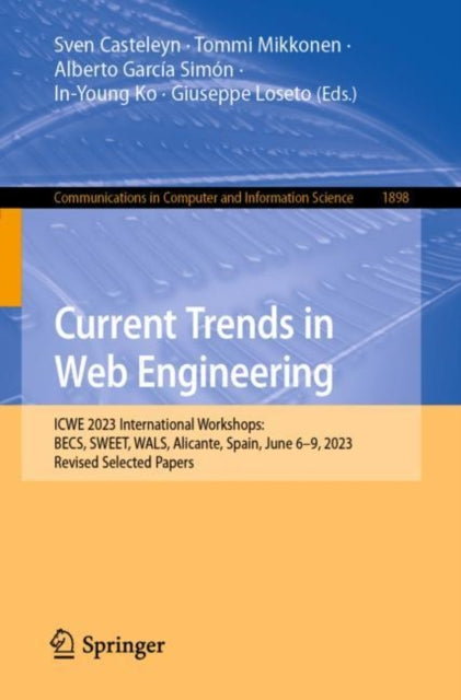 Current Trends in Web Engineering: ICWE 2023 International Workshops: BECS, SWEET, WALS, Alicante, Spain, June 6–9, 2023, Revised Selected Papers