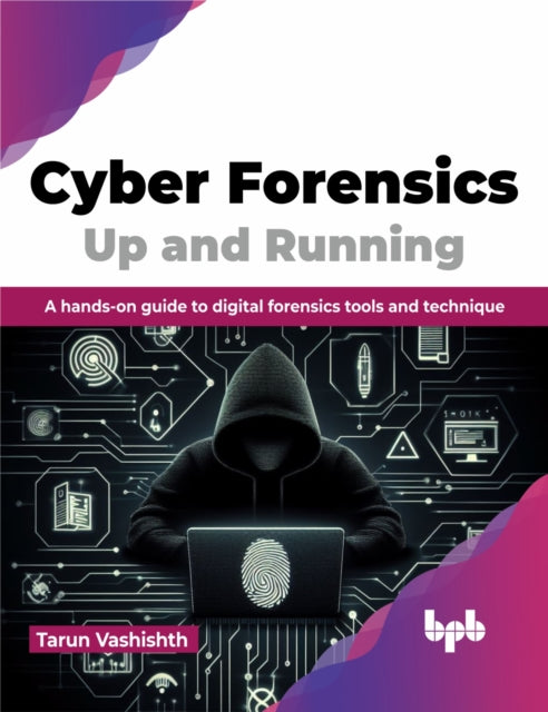 Cyber Forensics Up and Running: A hands-on guide to digital forensics tools and technique