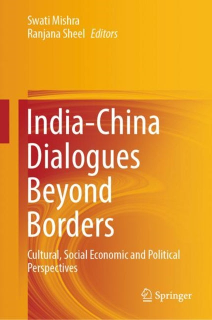 India-China Dialogues Beyond Borders: Cultural, Social Economic and Political Perspectives