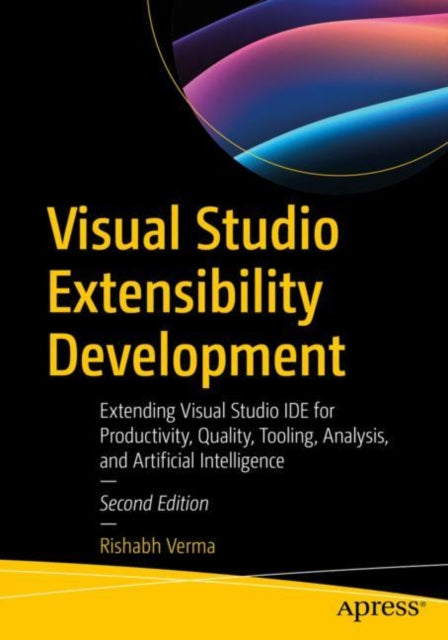 Visual Studio Extensibility Development: Extending Visual Studio IDE for Productivity, Quality, Tooling, Analysis, and Artificial Intelligence