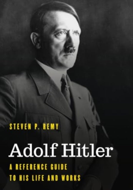 Adolf Hitler: A Reference Guide to His Life and Works