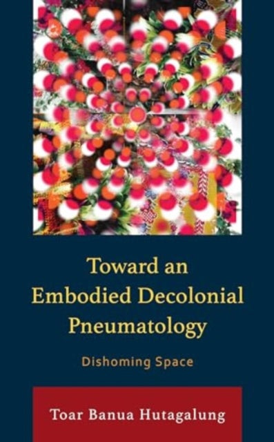 Toward an Embodied Decolonial Pneumatology: Dishoming Space