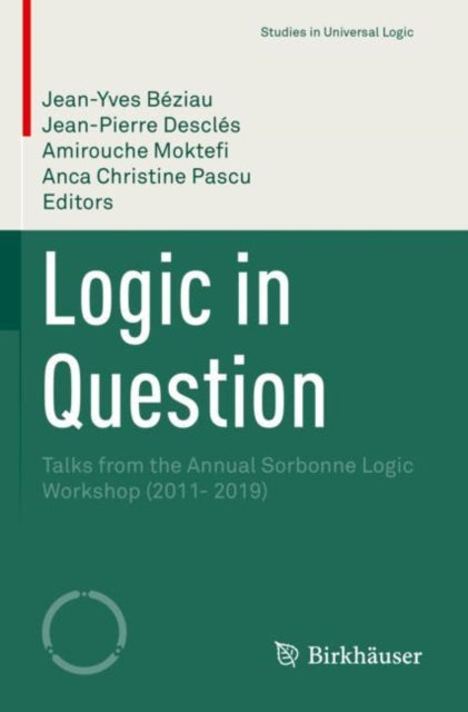 Logic in Question: Talks from the Annual Sorbonne Logic Workshop (2011- 2019)