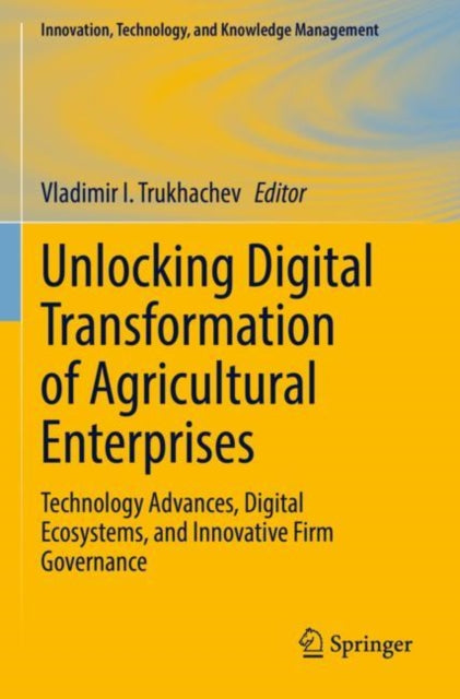 Unlocking Digital Transformation of Agricultural Enterprises: Technology Advances, Digital Ecosystems, and Innovative Firm Governance