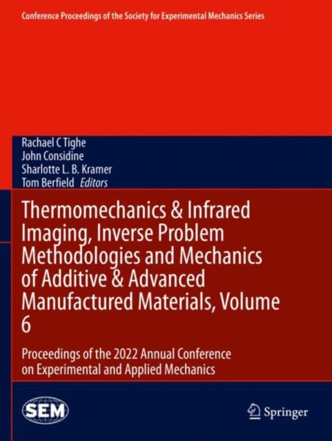 Thermomechanics & Infrared Imaging, Inverse Problem Methodologies and Mechanics of Additive & Advanced Manufactured Materials, Volume 6: Proceedings of the 2022 Annual Conference on Experimental and Applied Mechanics