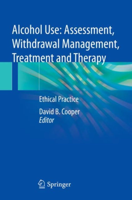 Alcohol Use: Assessment, Withdrawal Management, Treatment and Therapy: Ethical Practice