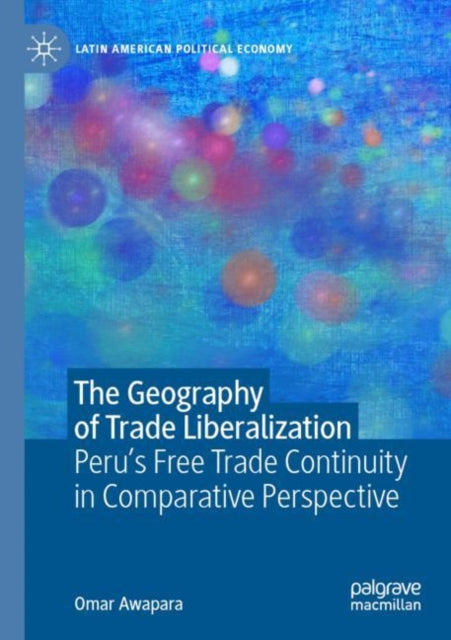The Geography of Trade Liberalization: Peru’s Free Trade Continuity in Comparative Perspective