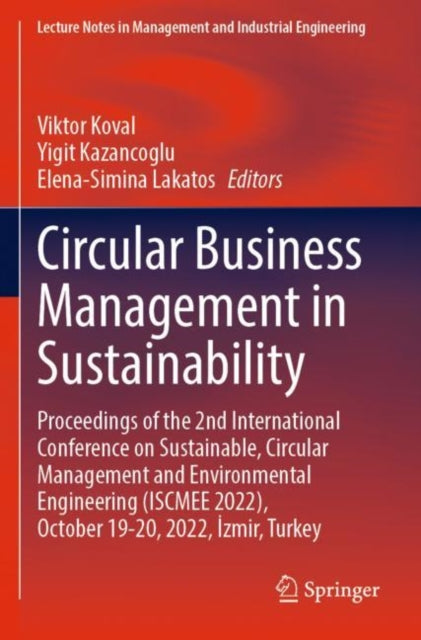 Circular Business Management in Sustainability: Proceedings of the 2nd International Conference on Sustainable, Circular Management and Environmental Engineering (ISCMEE 2022), October 19–20, 2022, Izmir, Turkey