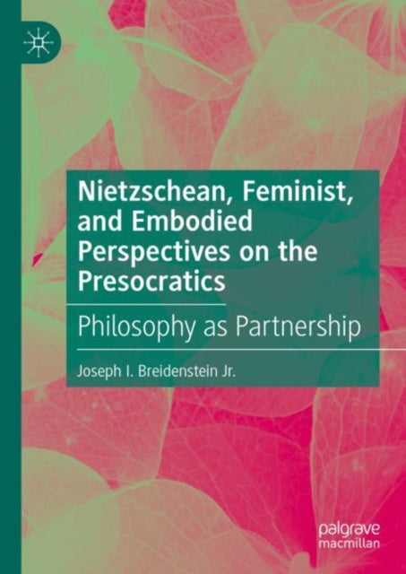 Nietzschean, Feminist, and Embodied Perspectives on the Presocratics: Philosophy as Partnership