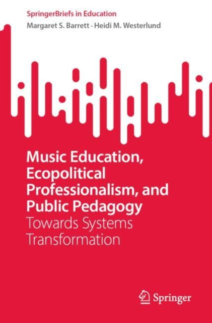 Music Education, Ecopolitical Professionalism, and Public Pedagogy: Towards Systems Transformation