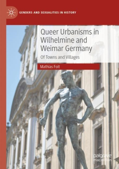 Queer Urbanisms in Wilhelmine and Weimar Germany: Of Towns and Villages