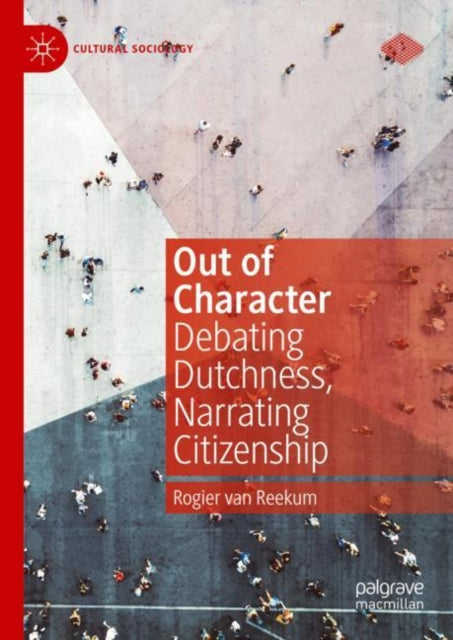 Out of Character: Debating Dutchness, Narrating Citizenship