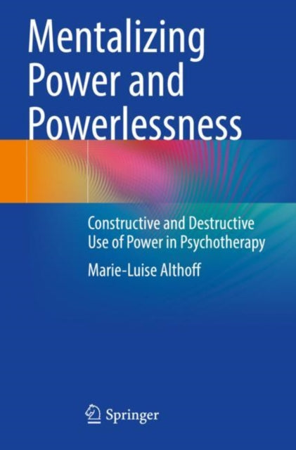 Mentalizing Power and Powerlessness: Constructive and Destructive Use of Power in Psychotherapy