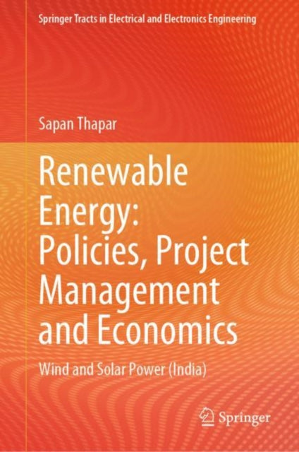 Renewable Energy: Policies, Project Management and Economics: Wind and Solar Power (India)