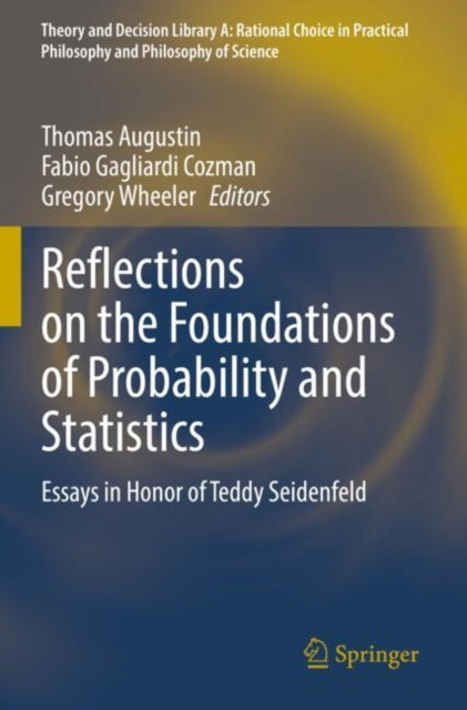 Reflections on the Foundations of Probability and Statistics: Essays in Honor of Teddy Seidenfeld