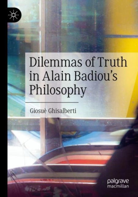 Dilemmas of Truth in Alain Badiou's Philosophy