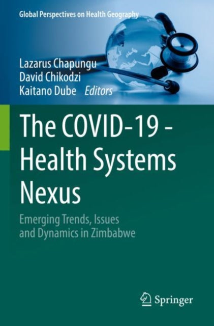 The COVID-19 - Health Systems Nexus: Emerging Trends, Issues and Dynamics in Zimbabwe