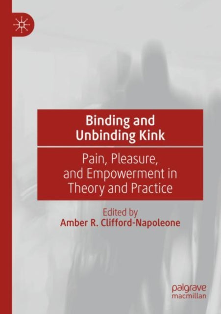 Binding and Unbinding Kink: Pain, Pleasure, and Empowerment in Theory and Practice