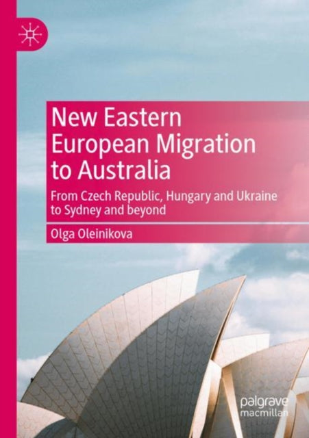 New Eastern European Migration to Australia: From Czech Republic, Hungary and Ukraine to Sydney and beyond
