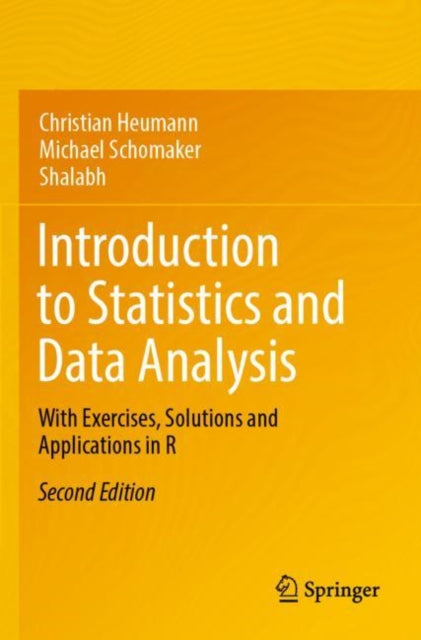 Introduction to Statistics and Data Analysis: With Exercises, Solutions and Applications in R