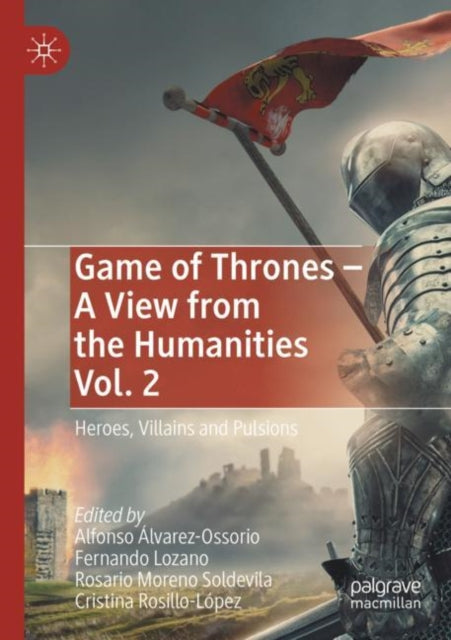 Game of Thrones - A View from the Humanities Vol. 2: Heroes, Villains and Pulsions