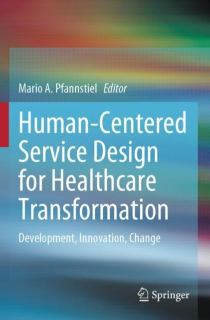 Human-Centered Service Design for Healthcare Transformation: Development, Innovation, Change