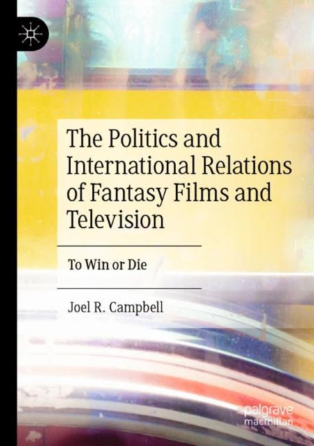 The Politics and International Relations of Fantasy Films and Television: To Win or Die