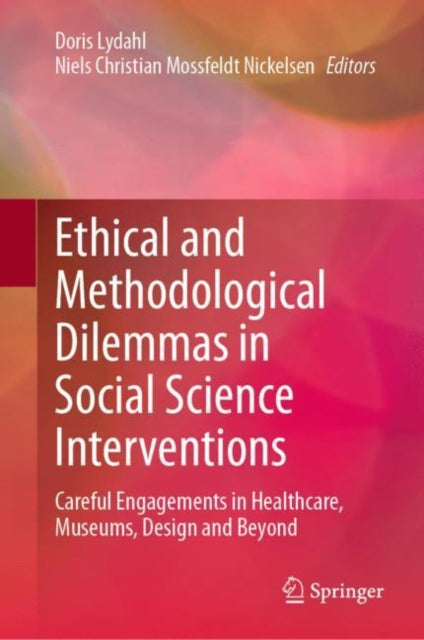 Ethical and Methodological Dilemmas in Social Science Interventions: Careful Engagements in Healthcare, Museums, Design and Beyond