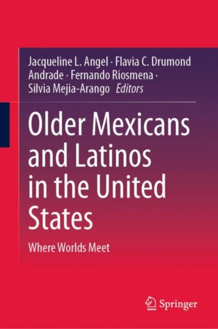 Older Mexicans and Latinos in the United States: Where Worlds Meet