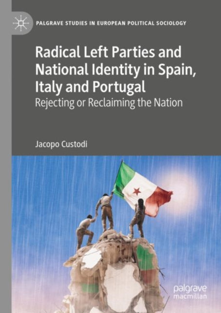 Radical Left Parties and National Identity in Spain, Italy and Portugal: Rejecting or Reclaiming the Nation