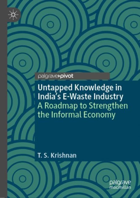 Untapped Knowledge in India’s E-Waste Industry: A Roadmap to Strengthen the Informal Economy
