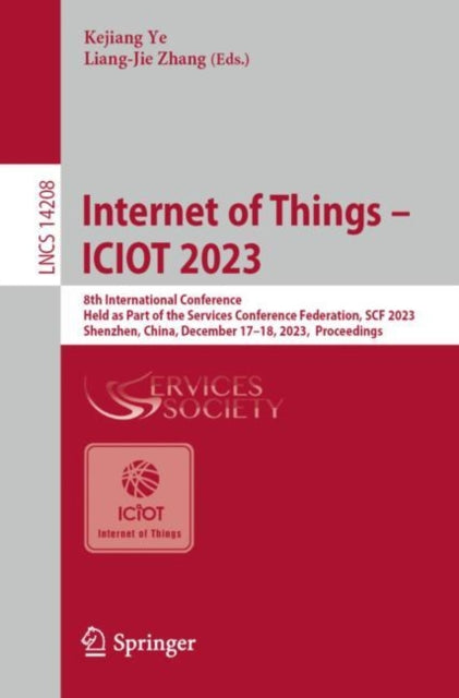 Internet of Things – ICIOT 2023: 8th International Conference,  Held as Part of the Services Conference Federation, SCF 2023,  Shenzhen, China, December 17–18, 2023,  Proceedings