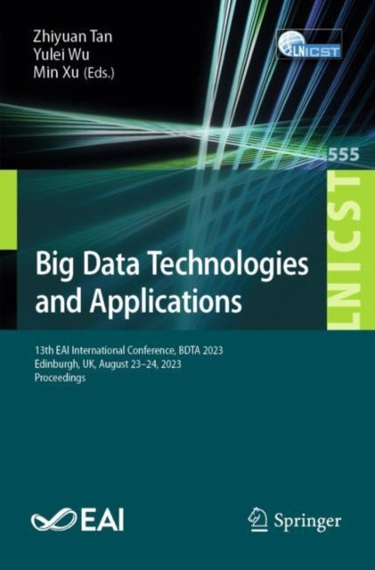 Big Data Technologies and Applications: 13th EAI International Conference, BDTA 2023, Edinburgh, UK, August 23-24, 2023, Proceedings